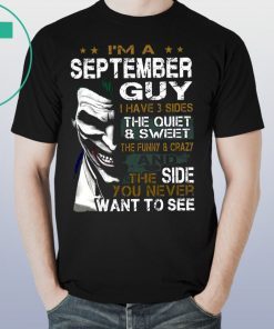 Joker I’m a september guy I have 3 sides the quiet and sweet the funny and crazy Unisex T-Shirt