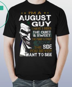 Joker I’m an august guy I have 3 sides the quiet and sweet the funny and crazy Unisex 2019 T-Shirt