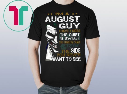 Joker I’m an august guy I have 3 sides the quiet and sweet the funny and crazy Unisex 2019 T-Shirt