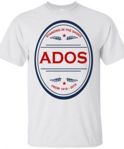 Standing in the Shoes ADOS From 1619 2019 Unisex T-Shirts