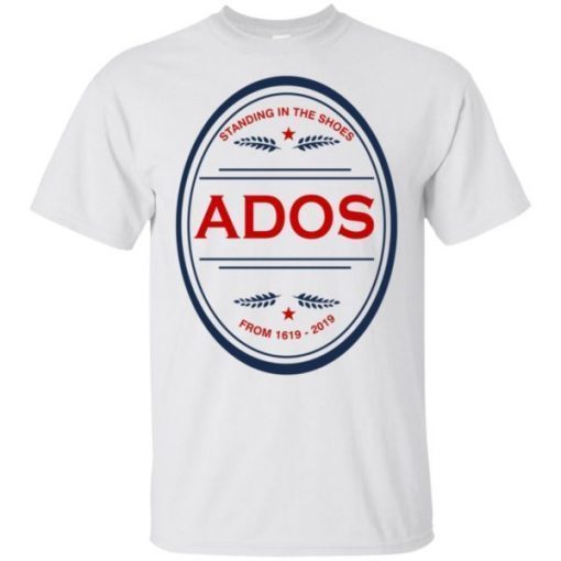 Standing in the Shoes ADOS From 1619 2019 Unisex T-Shirts