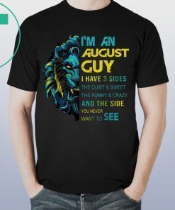 Lion I’m an august guy I have 3 sides the quiet and sweet the funny and crazy Tee Shirt