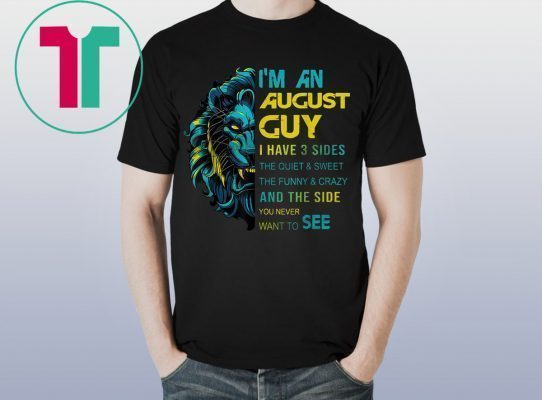 Lion I’m an august guy I have 3 sides the quiet and sweet the funny and crazy Tee Shirt