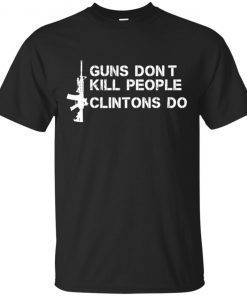 Guns Don’t Kill People Clintons Do Unissex 2019 T-Shirt