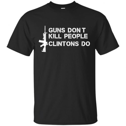 Guns Don’t Kill People Clintons Do Unissex 2019 T-Shirt