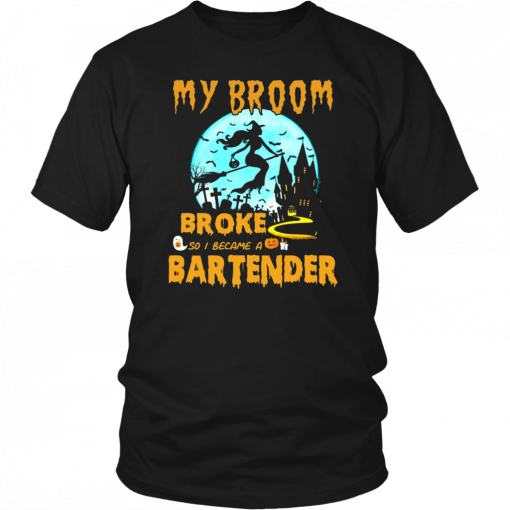 My Broom Broke So I Became A Bartender Halloween T-Shirt