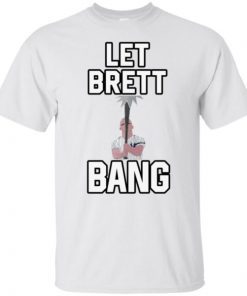 Let Brett Bang New York Yankees Funny T-Shirt