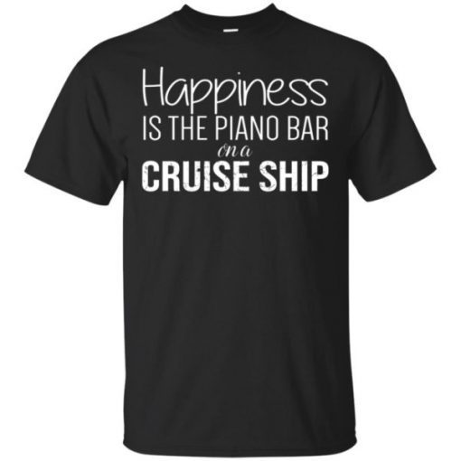 Happiness Is The Piano Bar On Cruise Ship Unisex T-Shirt