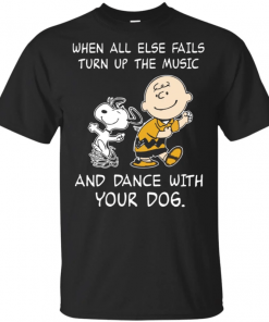 Snoopy When all else fails turn up the music and dance with your dog Unisex 2019 T-Shirt