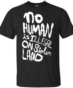 No human is illegal on stolen land Tee Shirt