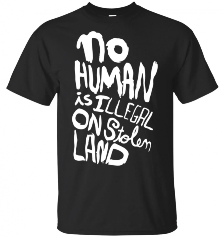 No human is illegal on stolen land Tee Shirt