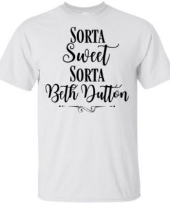 Beth Yellowtone Sorta Sweet Sorta Beth Dutton Unisex 2019 T-Shirt