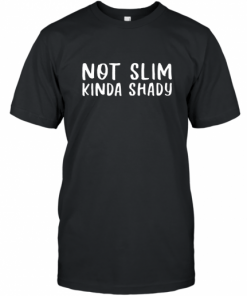 Not Slim Kinda Shady Unisex Tee Shirts