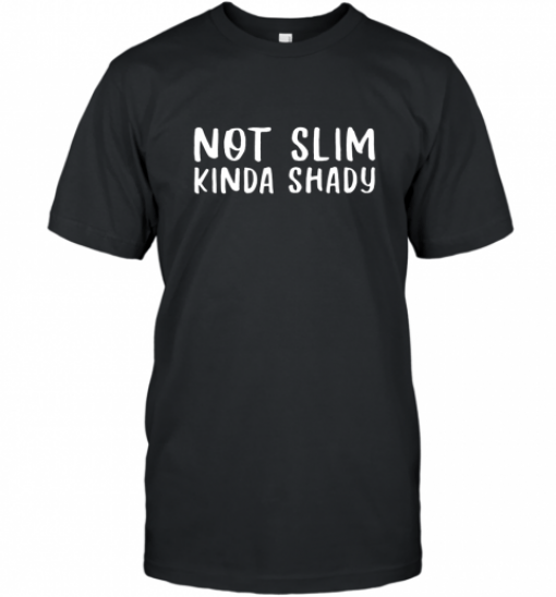 Not Slim Kinda Shady Unisex Tee Shirts