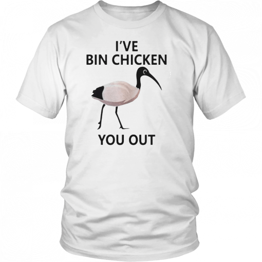 Ive Bin chicken you out Mens Womens 2019 T-Shirt