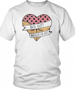 Big butt bigger heart Unisex 2019 T-Shirt