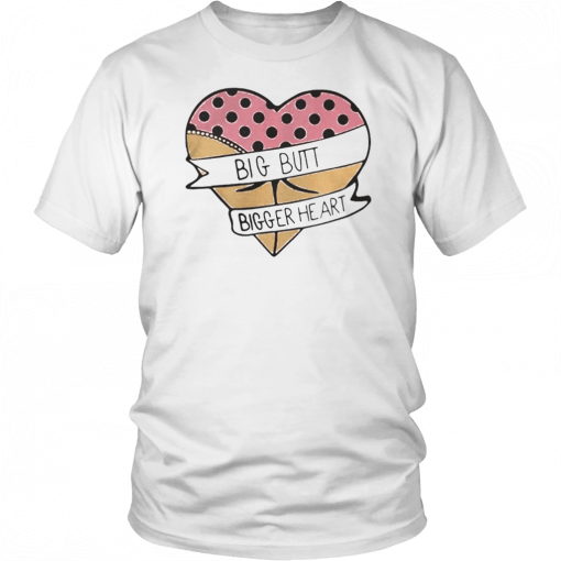 Big butt bigger heart Unisex 2019 T-Shirt