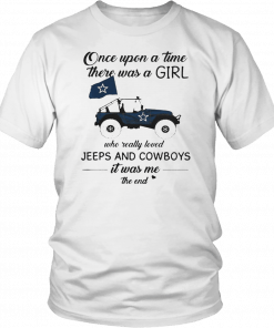 Once upon a time there was a girl who really loved Jeeps and Cowboys it was me the end Unisex 2019 T-Shirt
