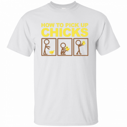 How to pick up chicks Funny 2019 T-Shirt