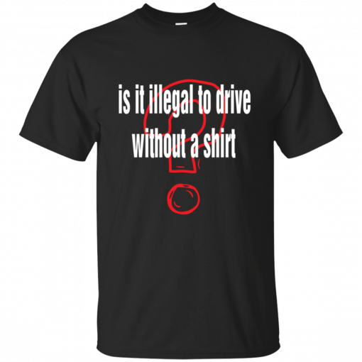 Is it illegal to drive without a Unisex T-Shirt