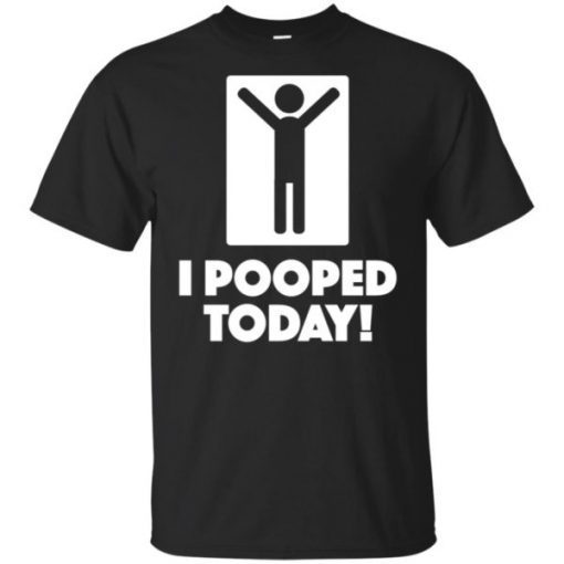 Buy I Pooped Today Unisex 2019 T-Shirt