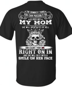 The Dumbest Things Is Piss Off My Mom For Womens 2019 T-Shirt