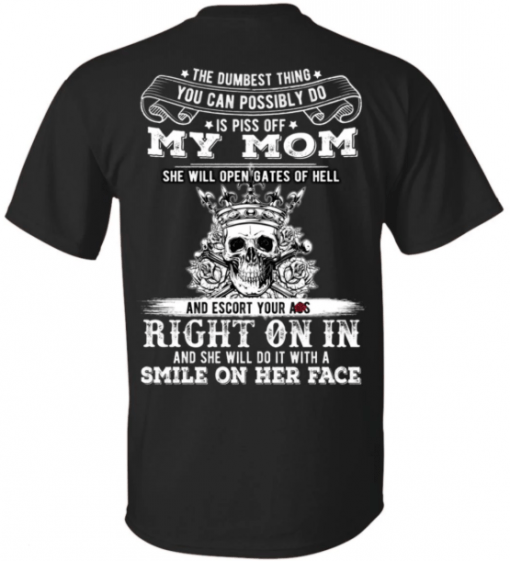 The Dumbest Things Is Piss Off My Mom For Womens 2019 T-Shirt