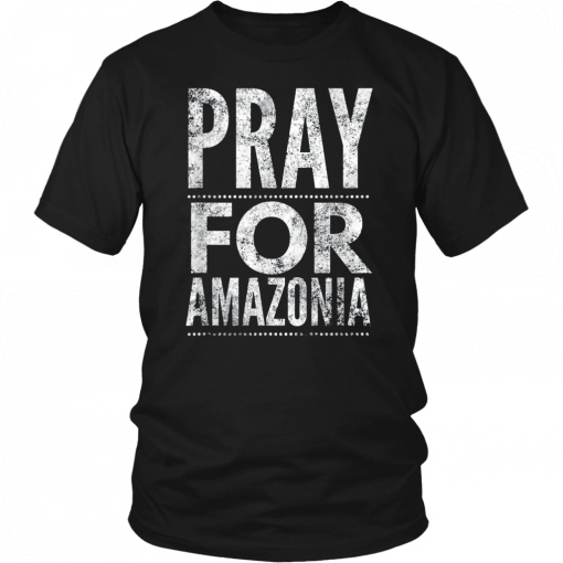 Pray for Amazonia #PrayforAmazonia Unisex 2019 T-Shirts