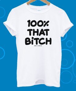 100% That Bitch White T-Shirt
