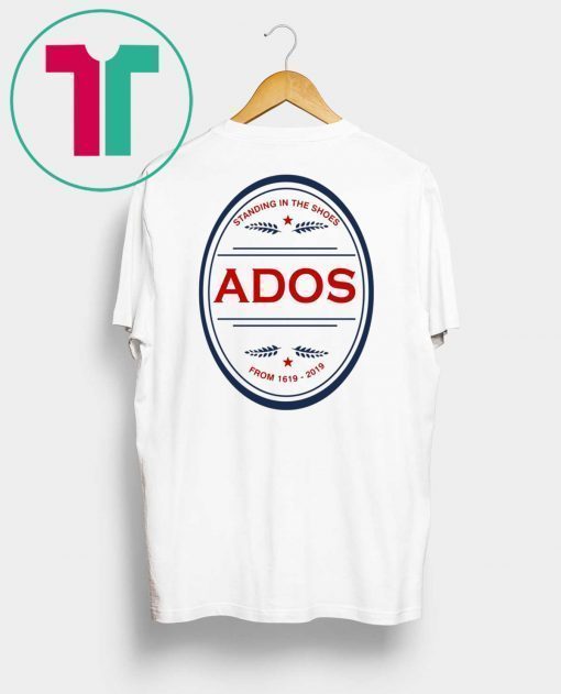 Standing in the Shoes ADOS From 1619 2019 Unisex T-Shirts