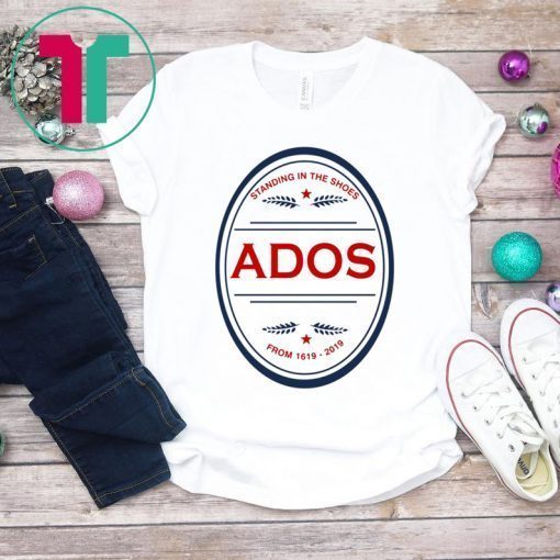 Standing in the Shoes ADOS From 1619 2019 Unisex T-Shirts