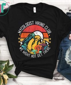 Vintage Mycologist Hiking Sloth Club We Might Not Get There T-Shirts