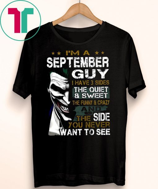 Joker I’m a september guy I have 3 sides the quiet and sweet the funny and crazy Unisex T-Shirt