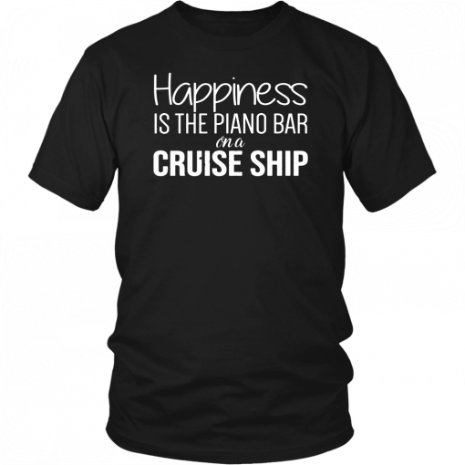 Happiness Is The Piano Bar On Cruise Ship Unisex T-Shirt