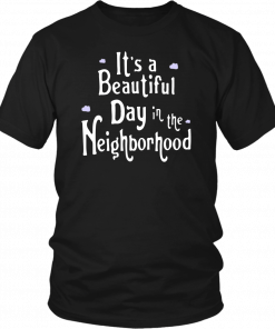 It’s A Beautiful Day In The Neighborhood Unisex 2019 T-Shirt