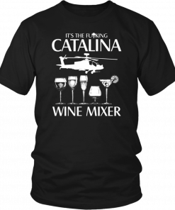 It’s The Fuking Catalina Wine Mixer Tee Shirt