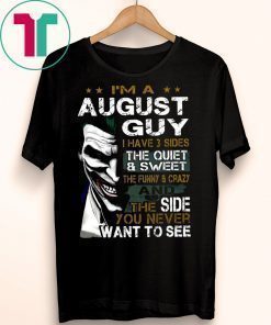 Joker I’m an august guy I have 3 sides the quiet and sweet the funny and crazy Unisex 2019 T-Shirt