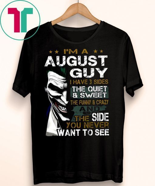 Joker I’m an august guy I have 3 sides the quiet and sweet the funny and crazy Unisex 2019 T-Shirt