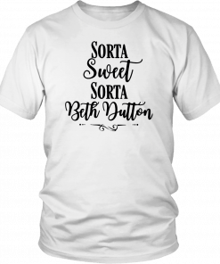 Beth Yellowtone Sorta Sweet Sorta Beth Dutton Unisex 2019 T-Shirt