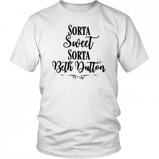 Beth Yellowtone Sorta Sweet Sorta Beth Dutton Unisex 2019 T-Shirt