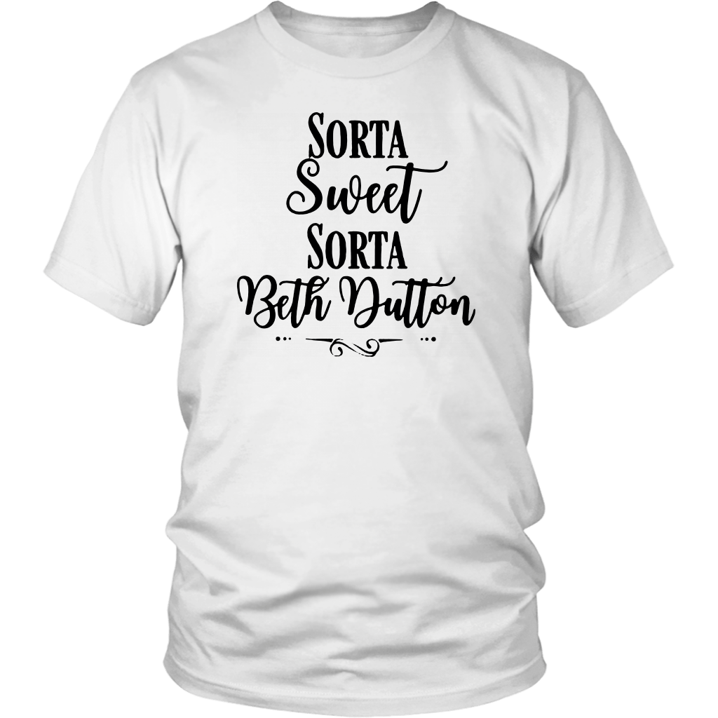  Sorta Sweet Sorta Beth Dutton Shirt Women Funny Saying