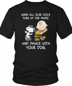 Snoopy When all else fails turn up the music and dance with your dog Unisex 2019 T-Shirt