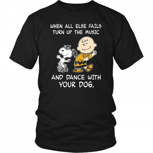 Snoopy When all else fails turn up the music and dance with your dog Unisex 2019 T-Shirt