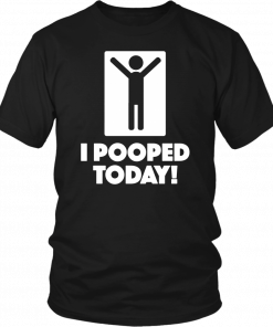 Buy I Pooped Today Unisex 2019 T-Shirt