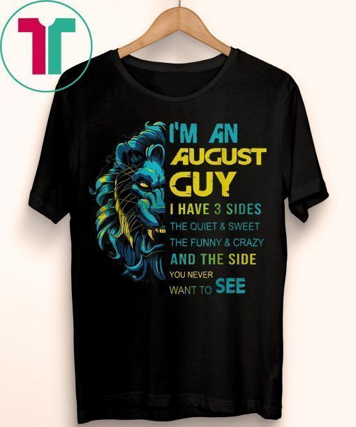 Lion I’m an august guy I have 3 sides the quiet and sweet the funny and crazy Tee Shirt