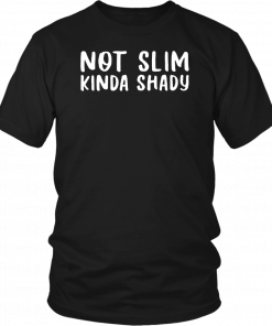 Not Slim Kinda Shady Unisex Tee Shirts