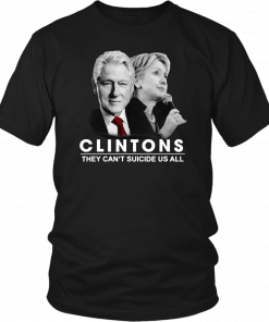 Clinton They Can’t Suicide Us All Unisex 2019 T-Shirt