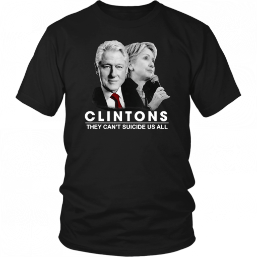 Clinton They Can’t Suicide Us All Unisex 2019 T-Shirt