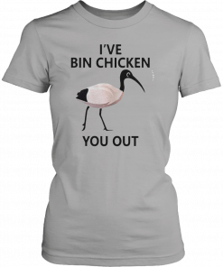 Ive Bin chicken you out Mens Womens 2019 T-Shirt