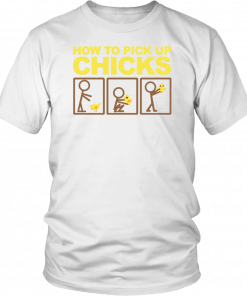 How to pick up chicks Funny 2019 T-Shirt